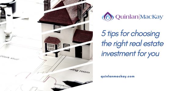 5 tips for choosing the right real estate investment for you